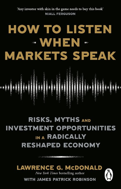 How to Listen When Markets Speak: Risks, Myths and Investment Opportunities in a Radically Reshaped Economy