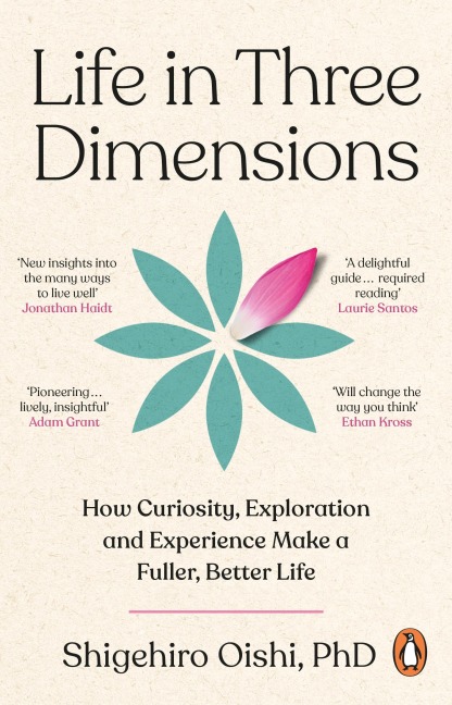 Life in Three Dimensions: How Curiosity, Exploration and Experience Make a Fuller, Better Life