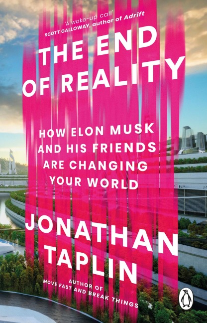 The End of Reality: How Elon Musk and his Friends are Changing Your World