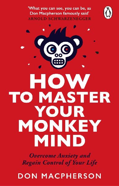 How to Master Your Monkey Mind: Overcome anxiety, increase confidence and regain control of your life