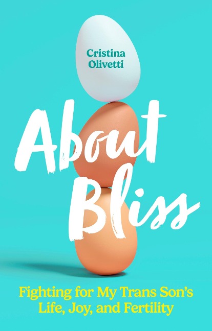 About Bliss: Fighting for My Trans Sons Life, Joy, and Fertility