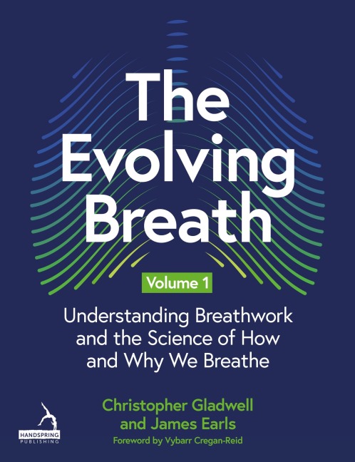 The Evolving Breath Volume 1: Understanding Breathwork and the Science of How and Why we Breathe