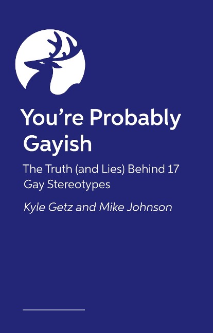 Youre Probably Gayish: The Truth (and Lies) Behind 17 Gay Stereotypes