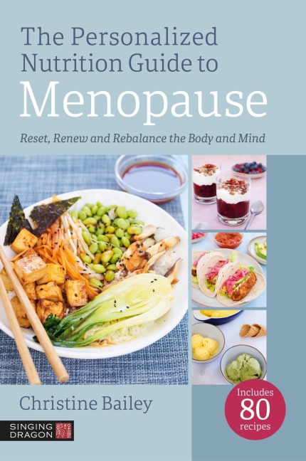 The Personalized Nutrition Guide to Menopause: Reset, Renew and Rebalance the Body and Mind