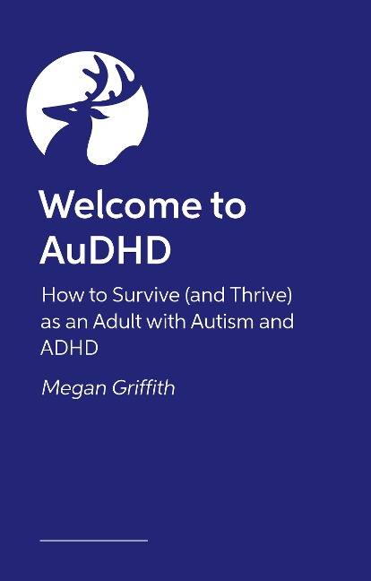 Welcome to AuDHD: How to Survive (and Thrive) as an Adult with Autism and ADHD