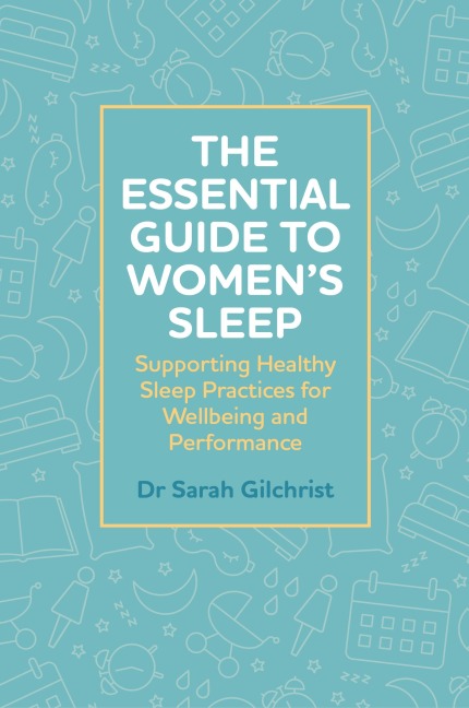 The Essential Guide to Womens Sleep: Supporting Healthy Sleep Practices for Wellbeing and Performance
