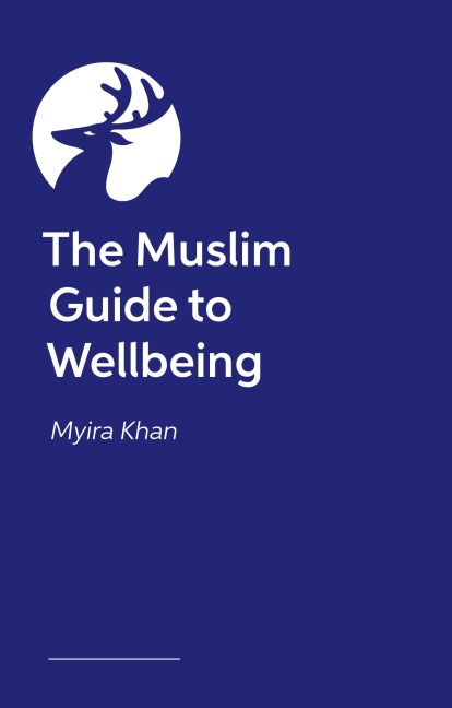 The Muslim Guide to Wellbeing: A Faith-Sensitive Guide to Nurturing Personal, Spiritual and Relationship Growth