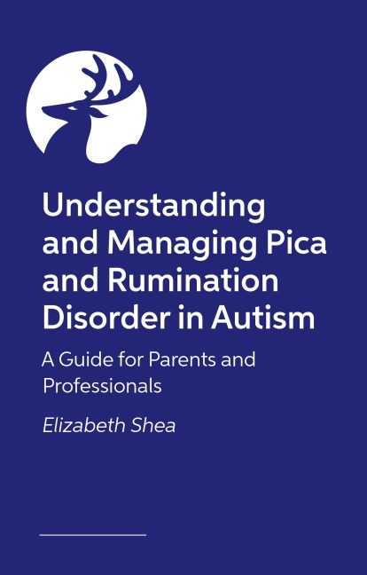 Pica and Rumination Disorder in Autistic People: A guide for professionals, parents and individuals themselves
