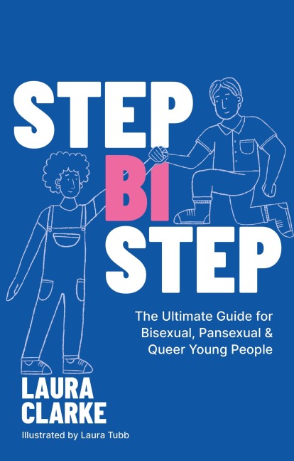 Step Bi Step: The Ultimate Guide for Bisexual, Pansexual and Queer Young People