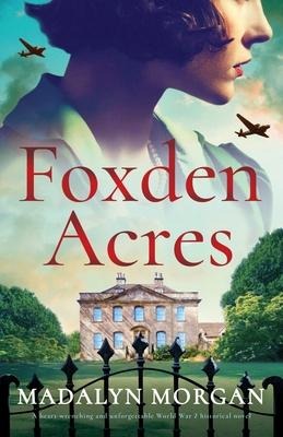 Foxden Acres: A Heart-Wrenching and Unforgettable World War 2 Historical Novel