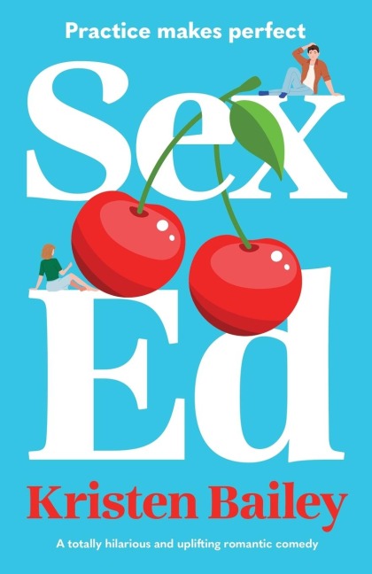 Sex Ed A Totally Hilarious and Uplifting Romantic Comedy