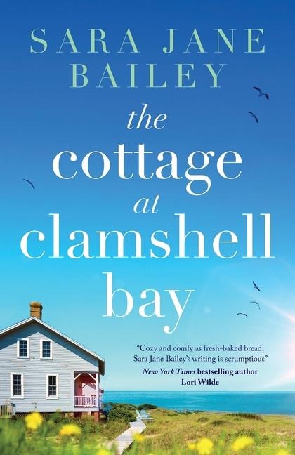 The Cottage at Clamshell Bay: An Uplifting Feel-Good Beach Read about Second Chances, Love and Friendship