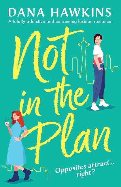 Not in the Plan: A Totally Addictive and Consuming Lesbian Romance