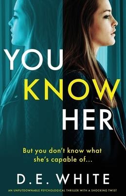 You Know Her: An Unputdownable Psychological Thriller with a Shocking Twist