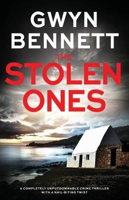 The Stolen Ones: A Completely Unputdownable Crime Thriller with a Nail-Biting Twist