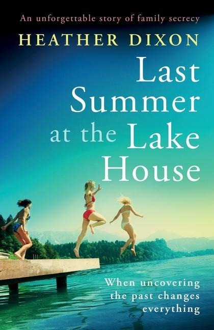 Last Summer at the Lake House: An Unforgettable Story of Family Secrecy