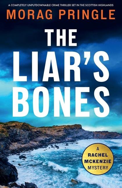 The Liars Bones: A Completely Unputdownable Crime Thriller Set in the Scottish Highlands