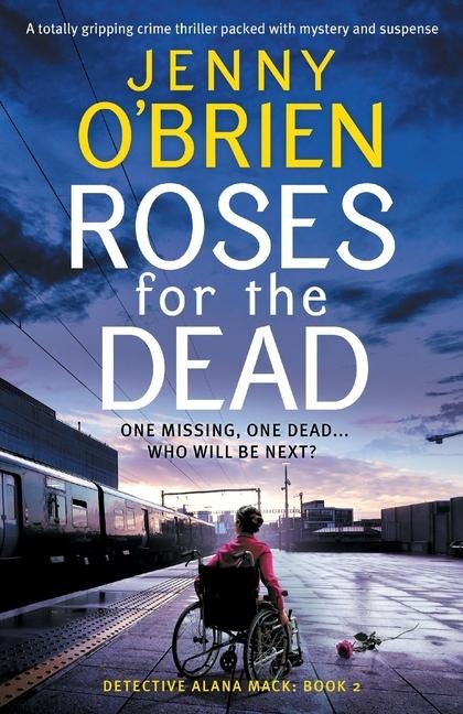 Roses for the Dead: A Totally Gripping Crime Thriller Packed with Mystery and Suspense