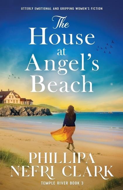 The House at Angel's Beach: Utterly Emotional and Gripping Women's Fiction