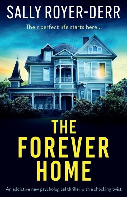 The Forever Home: An Addictive New Psychological Thriller with a Shocking Twist