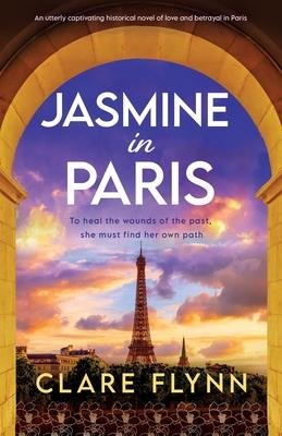 Jasmine in Paris: An Utterly Captivating Historical Novel of Love and Betrayal in Paris
