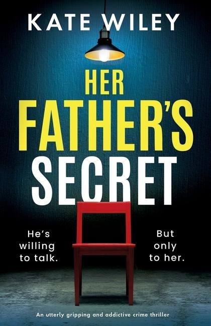 Her Fathers Secret: An Utterly Gripping and Addictive Crime Thriller