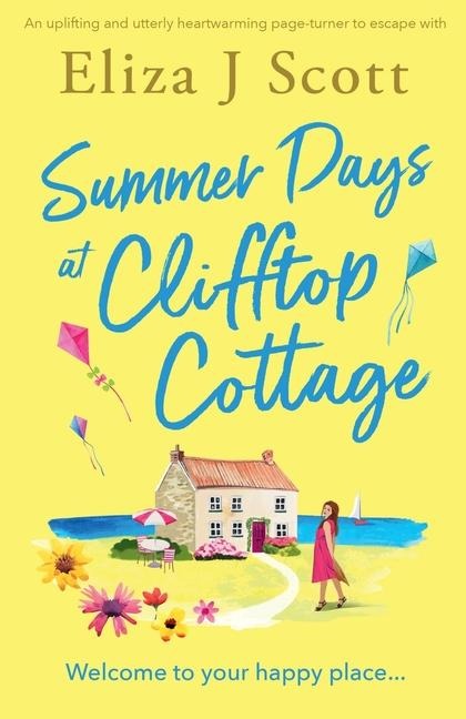 Summer Days at Clifftop Cottage: An Uplifting and Utterly Heartwarming Page-Turner to Escape with