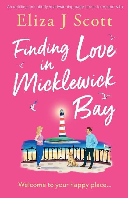 Finding Love in Micklewick Bay: An Uplifting and Utterly Heartwarming Page-Turner to Escape with
