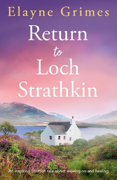 Return to Loch Strathkin: An Inspiring Scottish Tale about Moving on and Healing
