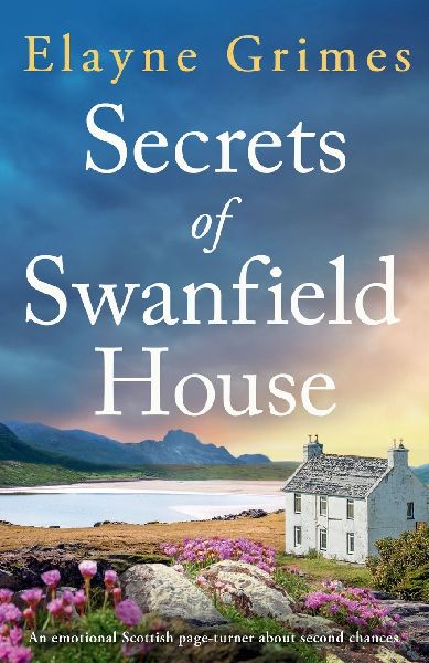 Secrets of Swanfield House: An Emotional Scottish Page-Turner about Second Chances