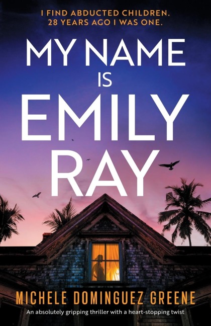 My Name Is Emily Ray: An Absolutely Gripping Thriller with a Heart-Stopping Twist