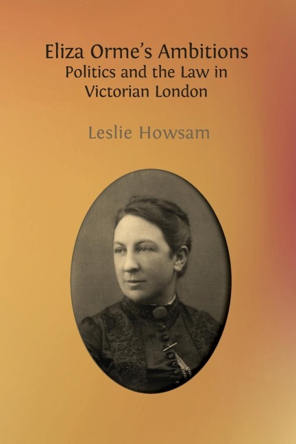 Eliza Ormes Ambitions: Politics and the Law in Victorian London