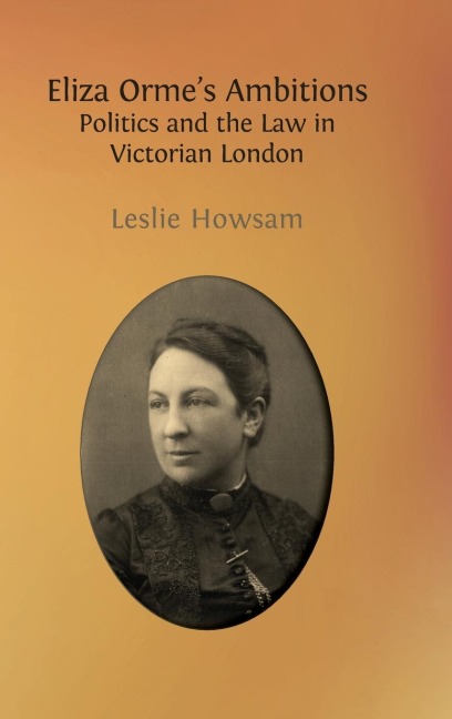 Eliza Ormes Ambitions: Politics and the Law in Victorian London