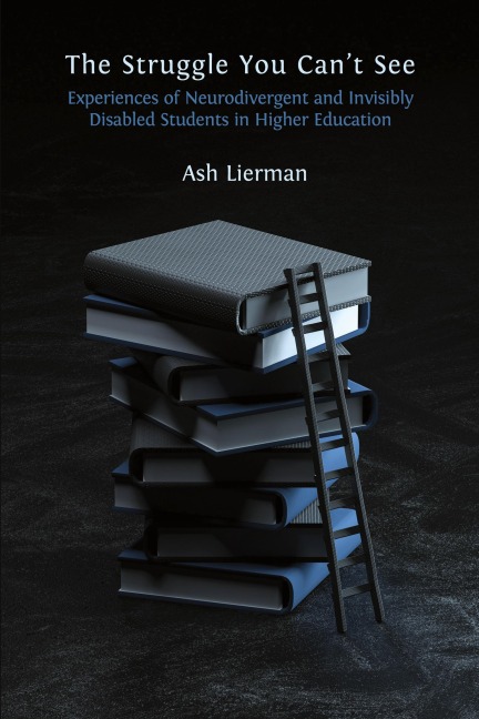 The Struggle You Cant See: Experiences of Neurodivergent and Invisibly Disabled Students in Higher Education