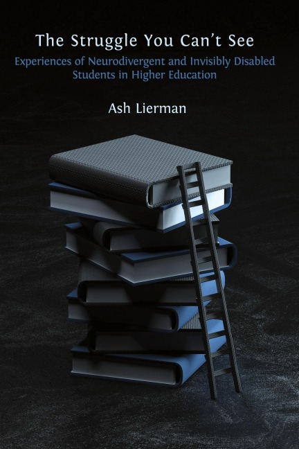 The Struggle You Cant See: Experiences of Neurodivergent and Invisibly Disabled Students in Higher Education