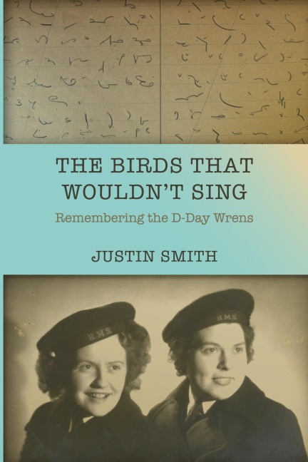 The Birds That Wouldn't Sing: Remembering the D-Day Wrens