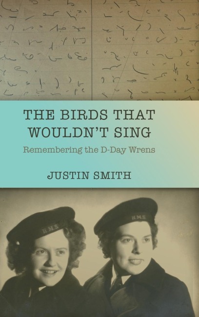 The Birds That Wouldnt Sing: Remembering the D-Day Wrens