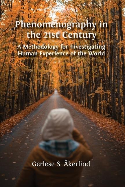 Phenomenography in the 21st Century: A Methodology for Investigating Human Experience of the World