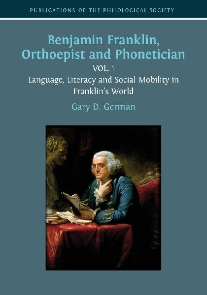 Benjamin Franklin, Orthoepist and Phonetician: Vol. 1: Language, Literacy and Social Mobility in Franklins World