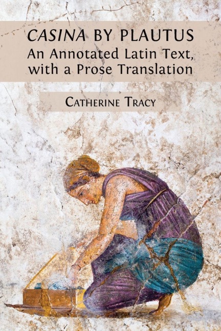 'Casina' by Plautus: An Annotated Latin Text, with a Prose Translation