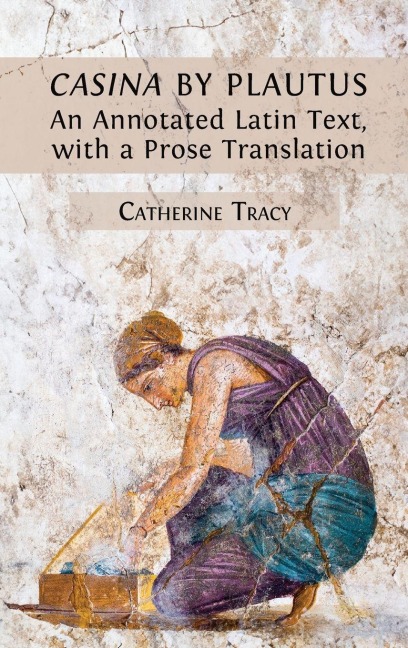 Casina by Plautus: An Annotated Latin Text, with a Prose Translation