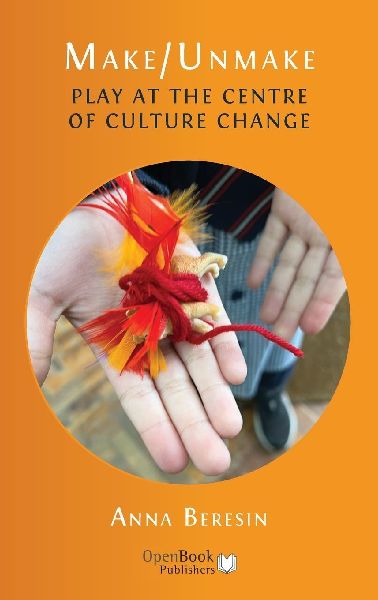 Make/Unmake: Play at the Centre of Culture Change