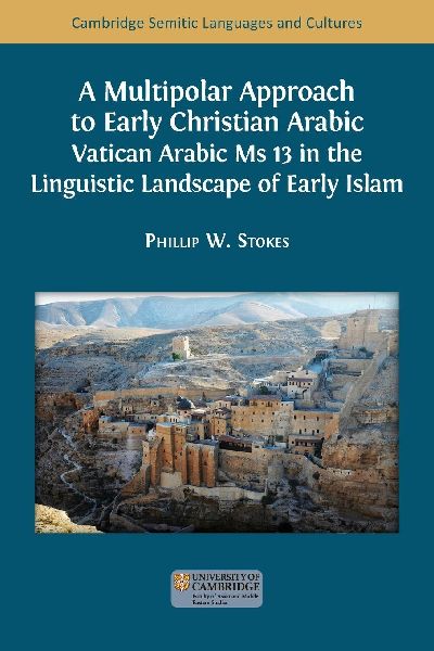A Multipolar Approach to Early Christian Arabic: Vatican Arabic Ms 13 in the Linguistic Landscape of Early Islam