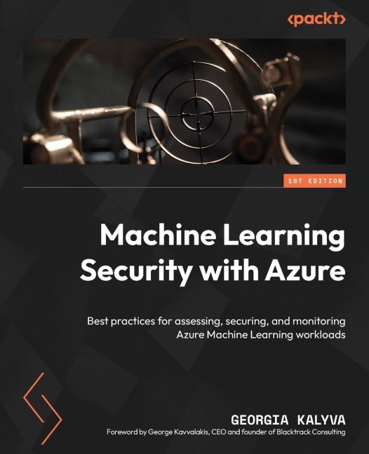 Machine Learning Security with Azure: Best practices for assessing, securing, and monitoring Azure Machine Learning workloads