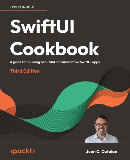 SwiftUI Cookbook - Third Edition: A guide for building beautiful and interactive SwiftUI apps