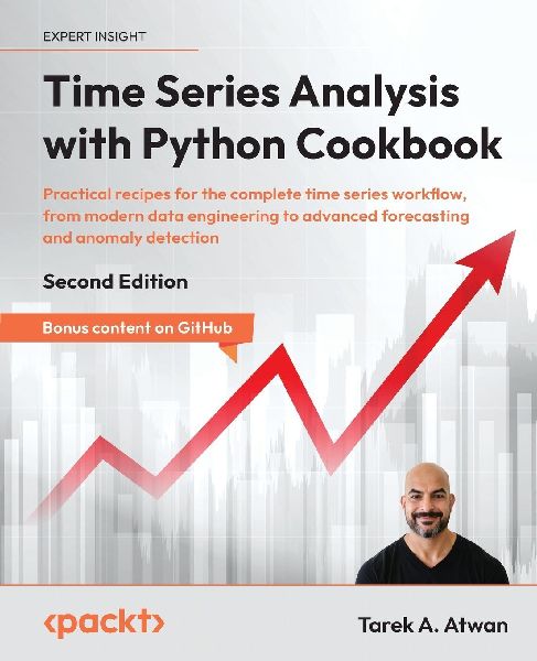 Time Series Analysis with Python Cookbook - Second Edition: Practical recipes for the complete time series workflow, from modern data engineering to advanced forecasting and anomaly detection