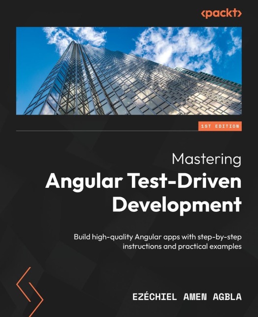 Mastering Angular Test-Driven Development: Build high-quality Angular apps with step-by-step instructions and practical examples
