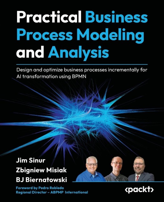 Practical Business Process Modeling and Analysis: Design and optimize business processes incrementally for AI transformation using BPMN