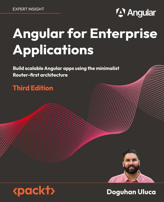 Angular for Enterprise Applications - Third Edition: Build scalable Angular apps using the minimalist Router-first architecture