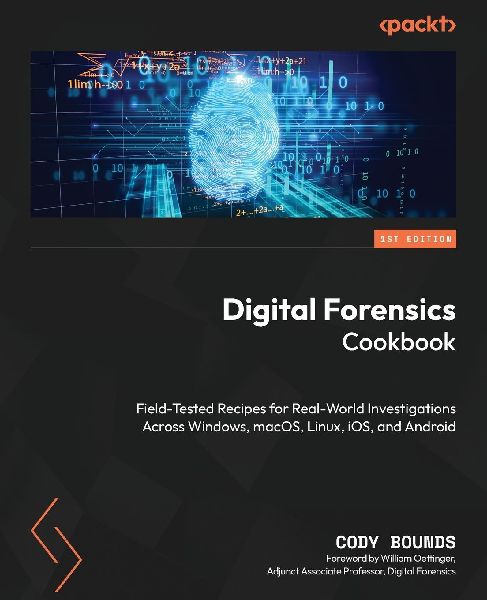 Digital Forensics Cookbook: Field-tested recipes for real-world investigations across Windows, macOS, Linux, iOS, and Android